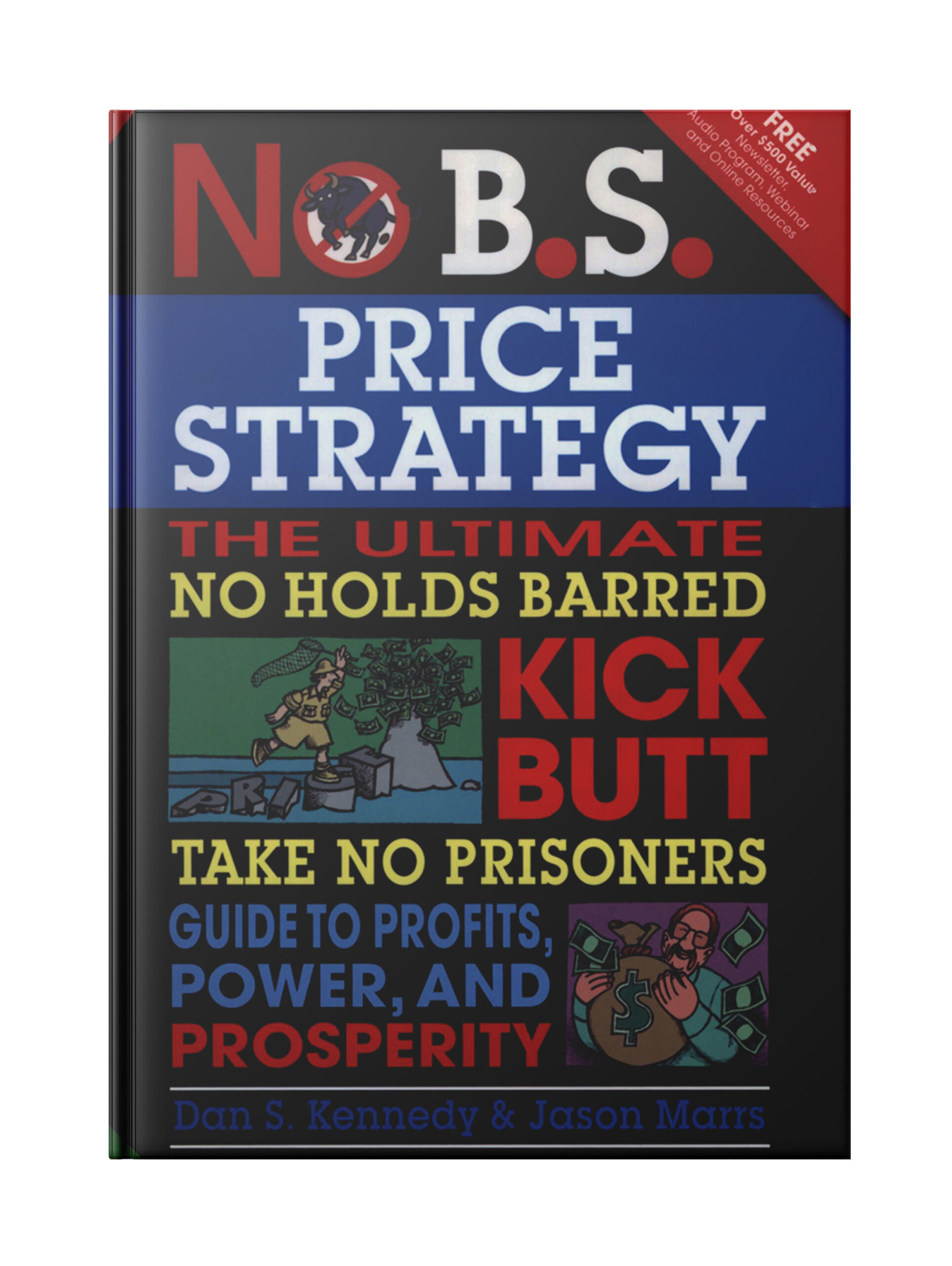 No B.S. Price Strategy: The Ultimate No Holds Barred, Kick Butt, Take No Prisoners Guide to Profits, Power, and Prosperity