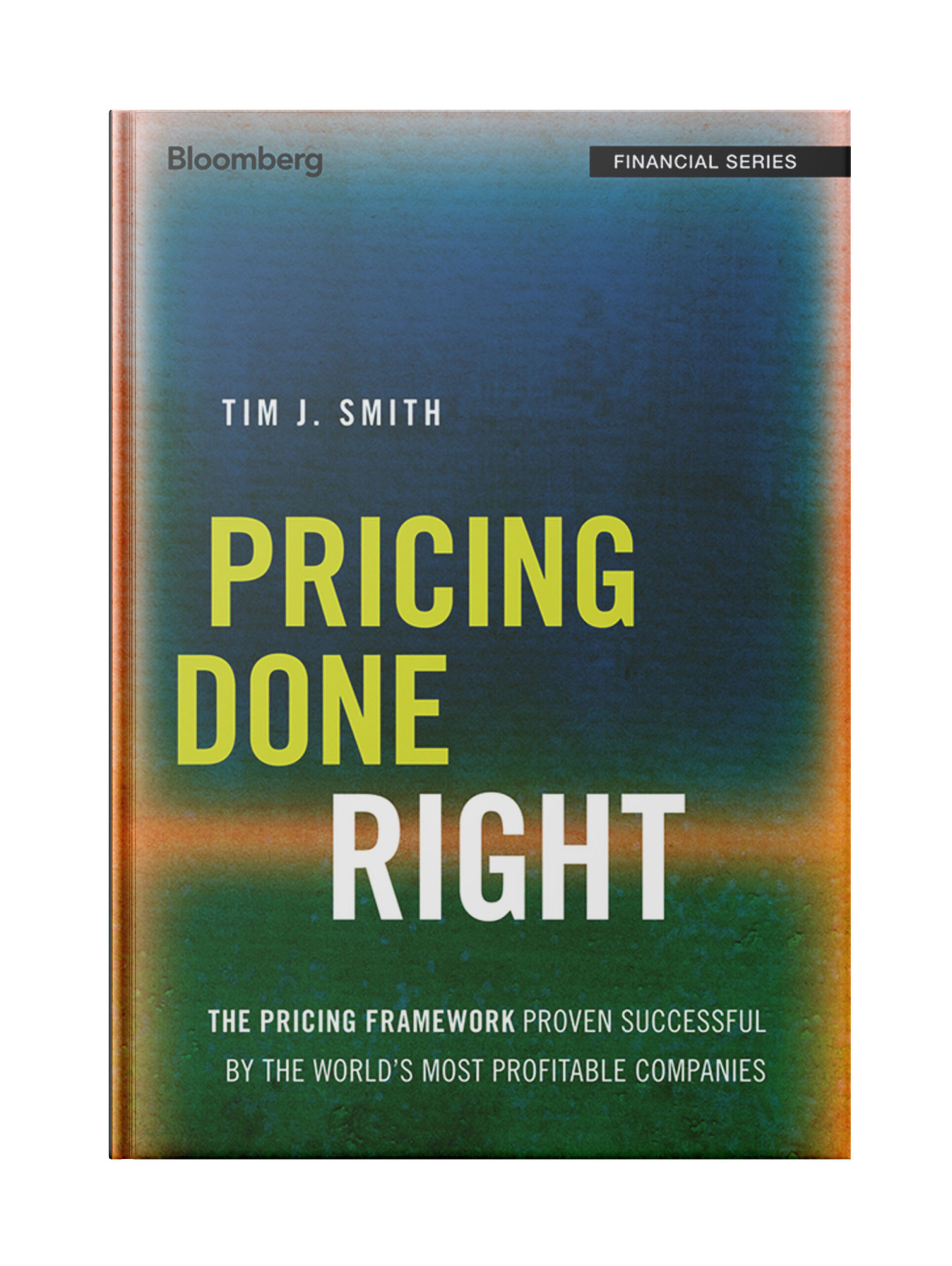 Pricing Done Right: The Pricing Framework Proven Successful by the World’s Most Profitable Companies